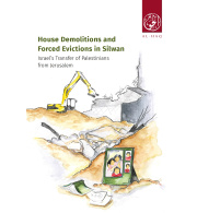 House Demolitions and Forced Evictions in Silwan: Israel’s Transfer of Palestinians from Jerusalem
