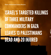 Israel’s Targeted Killings of Three Military Commanders in Gaza Leaves 13 Palestinians Dead and 20 Injured  