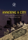 Annexing A City: Israel’s Illegal Measures to Annex Jerusalem Since 1948