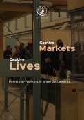 Report: Captive Markets, Captive Lives | Palestinian Workers in Israeli Settlements