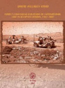 Where Villages Stood: Israel’s Continuing Violations of International Law in Occupied Latroun, 1967-2007. 