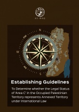 Establishing Guidelines to Determine whether the Legal Status of ‘Area C’ in the Occupied Palestinian Territory represents Annexed Territory under International Law