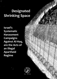 New Report: Designated Shrinking Space: Israel’s Systematic Harassment Campaigns Against Al-Haq, are the Acts of an Illegal Apartheid Regime 