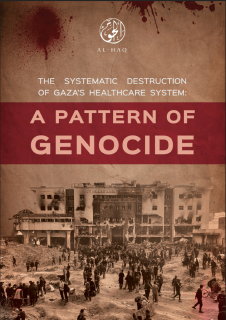 Al-Haq Publishes New Report: “The Systematic Destruction of Gaza’s Healthcare System: A Pattern of Genocide”