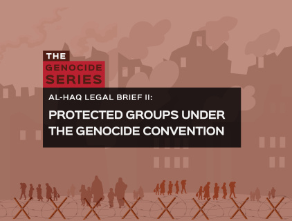 The ‘Genocide Series’: Al-Haq Publishes Second Legal Brief on “The Protected Group”