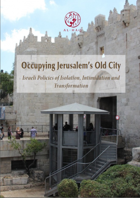 New Report: Occupying Jerusalem’s Old City: Israeli Policies of Isolation, Intimidation, and Transformation